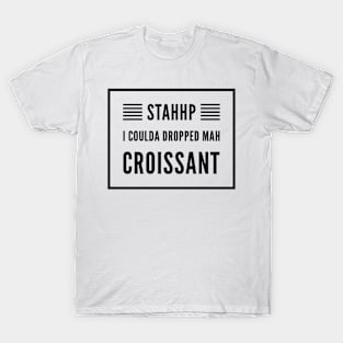 I coulda dropped mah croissant T-Shirt